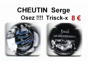 CHEUTIN SERGE "Osez!!!! Trisck-x"